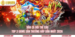 Bắn Cá Đổi Thẻ Cào - Top 3 Game Săn Thưởng Hấp Dẫn Nhất 2026