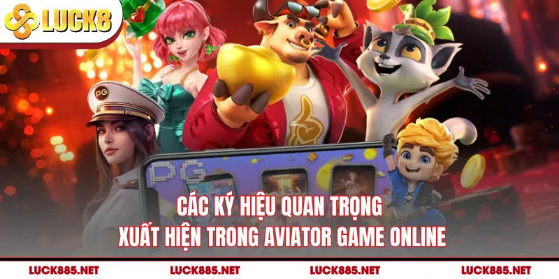 Các ký hiệu quan trọng xuất hiện trong Aviator game online