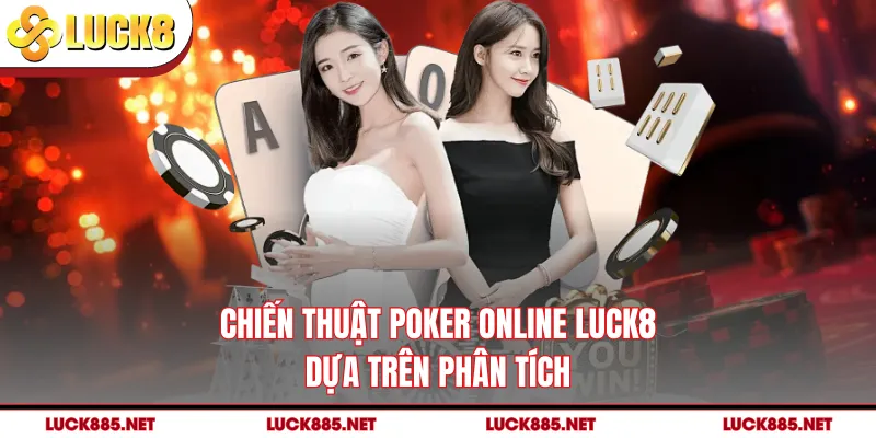 Chiến thuật poker online LUCK8 dựa trên phân tích