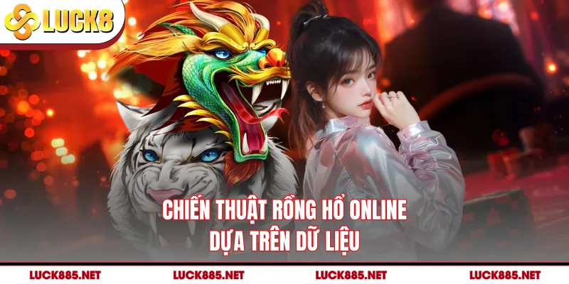Chiến thuật rồng hổ online dựa trên dữ liệu