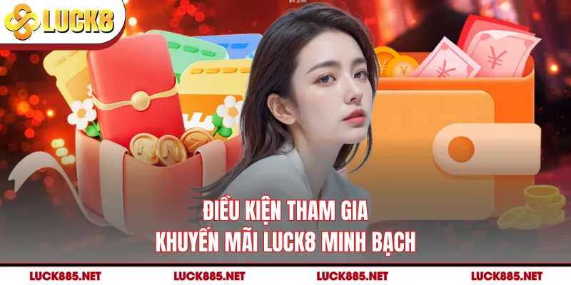 Điều kiện tham gia khuyến mãi LUCK8 minh bạch