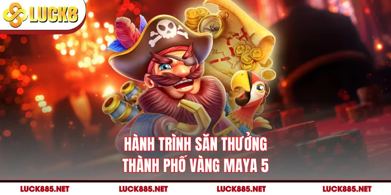 Hành trình săn thưởng thành phố vàng Maya 5