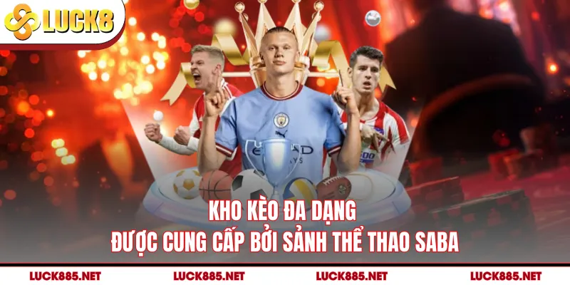 Kho kèo đa dạng được cung cấp bởi sảnh thể thao SABA