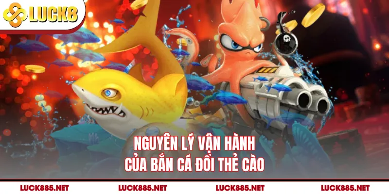 Nguyên lý vận hành của bắn cá đổi thẻ cào