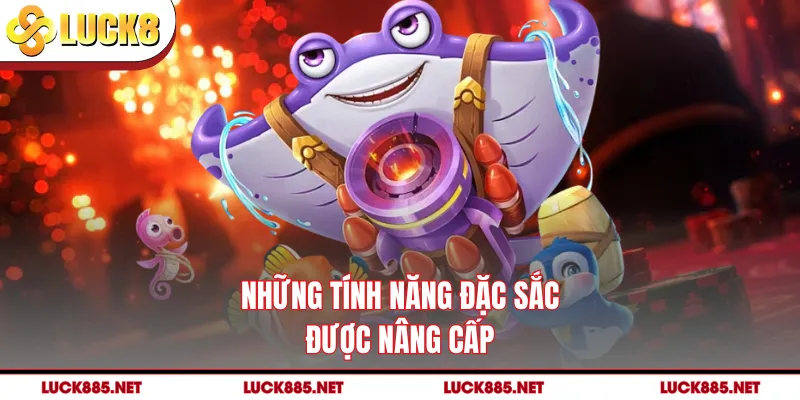 Những tính năng đặc sắc được nâng cấp