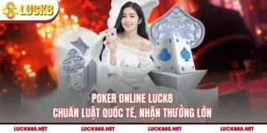Poker Online LUCK8 Chuẩn Luật Quốc Tế, Nhận Thưởng Lớn