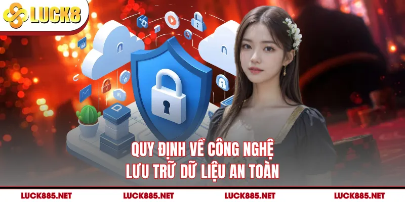 Quy định về công nghệ lưu trữ dữ liệu an toàn