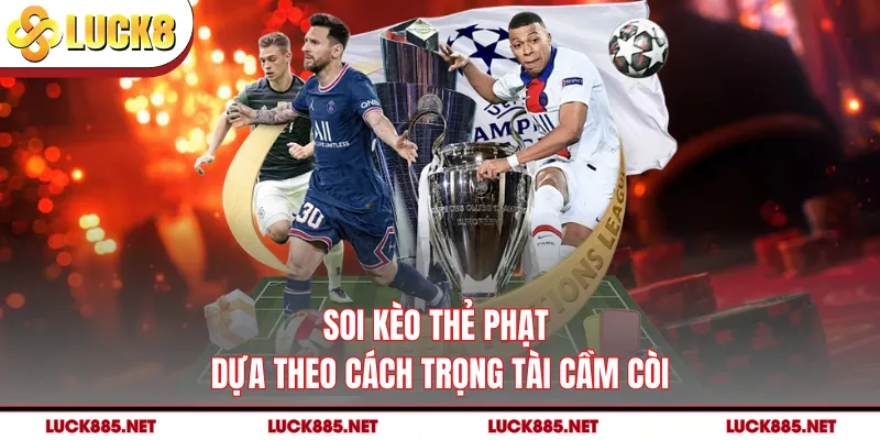 Soi kèo thẻ phạt dựa theo cách trọng tài cầm còi