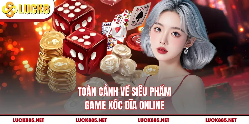Toàn cảnh về siêu phẩm game xóc đĩa online