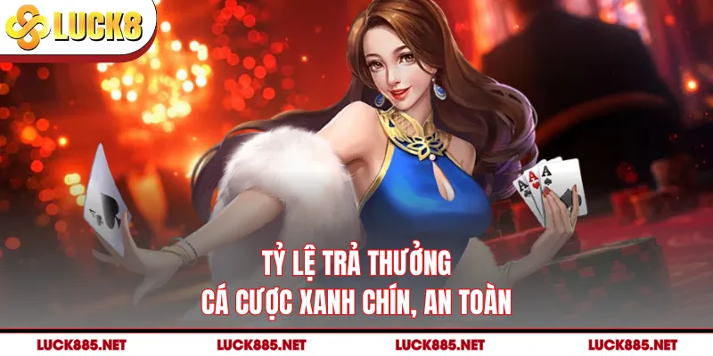 Tỷ lệ trả thưởng cá cược xanh chín, an toàn