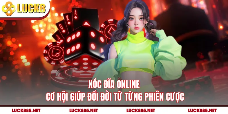 Xóc Đĩa Online - Cơ Hội Giúp Đổi Đời Từ Từng Phiên Cược